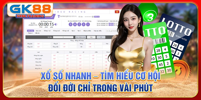 Xổ số nhanh - Tìm hiểu cơ hội đổi đời chỉ trong vài phút